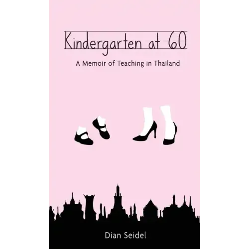 Kindergarten at 60: A Memoir of Teaching in Thailand