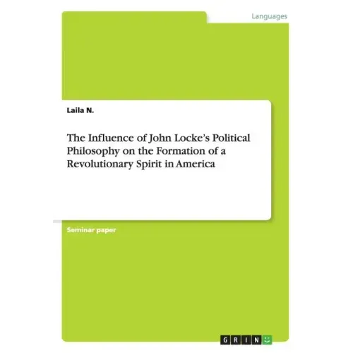 The Influence of John Locke's Political Philosophy on the Formation of a Revolutionary Spirit in America