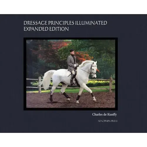 Dressage Principles Illuminated Expanded Edition: Collector's Edition