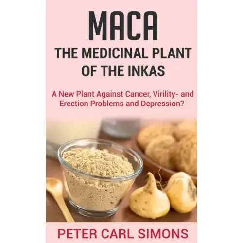 Maca - The Medicinal Plant of the Inkas