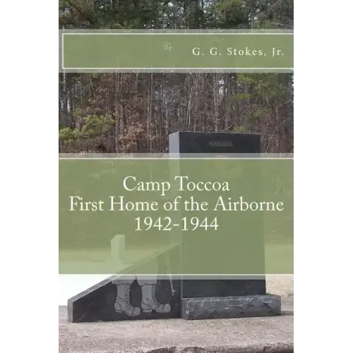 Camp Toccoa: First Home of the Airborne.: 1942-1944