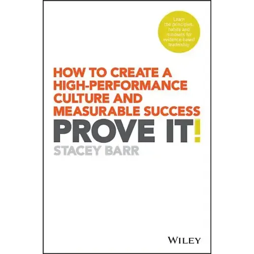 Prove It!: How to Create a High-Performance Culture and Measurable Success
