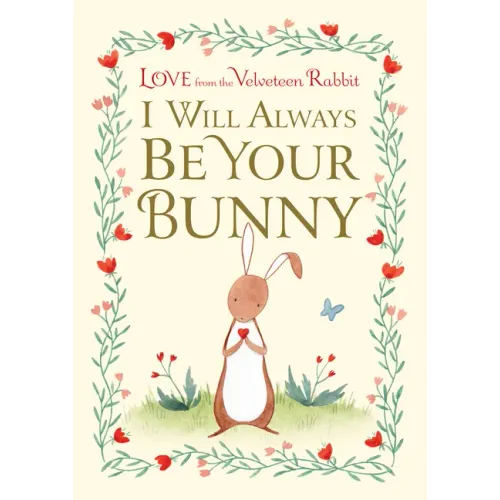 I Will Always Be Your Bunny: Love from the Velveteen Rabbit