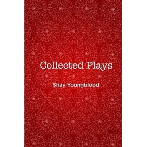 Collected Plays of Shay Youngblood
