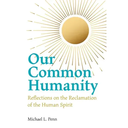 Our Common Humanity - Reflections on the Reclamation of the Human Spirit