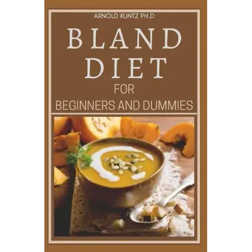 Bland Diet for Beginners and Dummies: Best Recipes, Meal Plan for Healthy Living to Get Rid of Gastritis Acid Reflux and Weight Loss