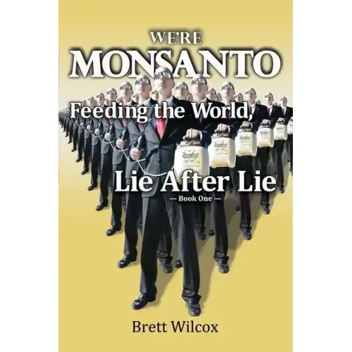We're Monsanto: Feeding the World, Lie After Lie