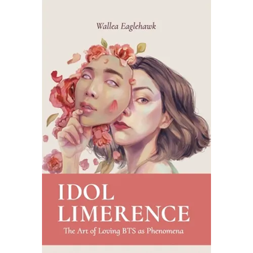 Idol Limerence: The Art of Loving BTS as Phenomena