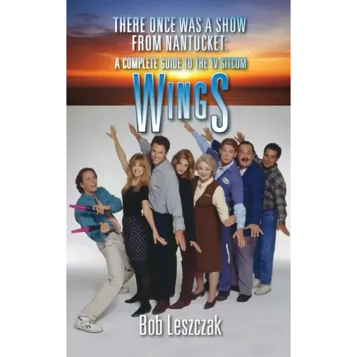 There Once Was a Show from Nantucket (hardback): A Complete Guide to the TV Sitcom Wings