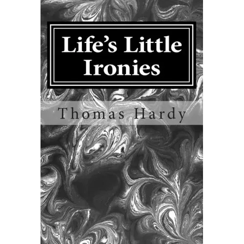 Life's Little Ironies: (Thomas Hardy Classics Collection)