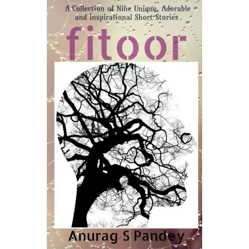 Fitoor: A Collection of Nine Unique, Adorable and Inspirational Short Stories