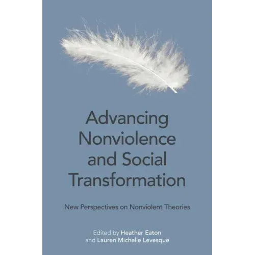 Advancing Nonviolence and Social Transformation: New Perspectives on Nonviolent Theories