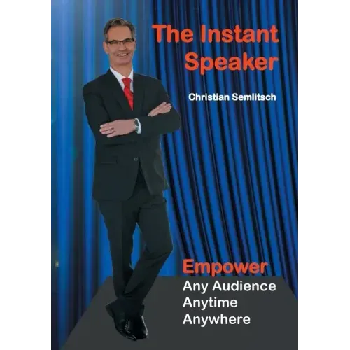 The Instant Speaker: Empower Any Audience, Anytime, Anywhere