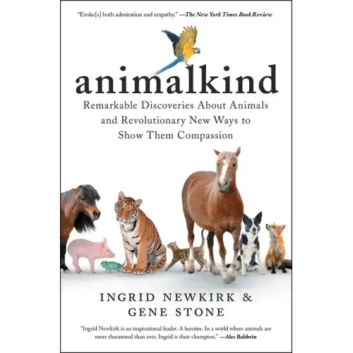 Animalkind: Remarkable Discoveries about Animals and Revolutionary New Ways to Show Them Compassion