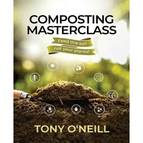 Composting Masterclass: Feed The Soil Not Your Plants