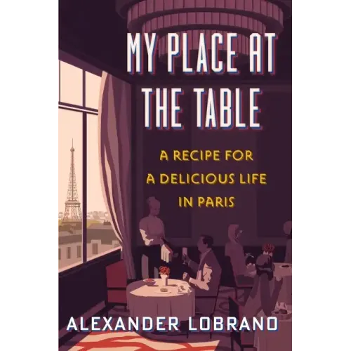 My Place at the Table: A Recipe for a Delicious Life in Paris