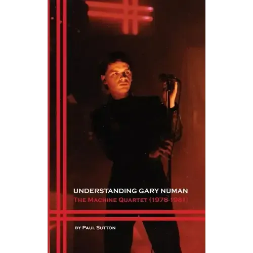 Understanding Gary Numan: The Machine Quartet (1978-1981)