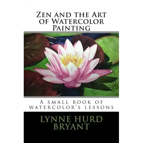 Zen and the Art of Watercolor Painting: A book of watercolor's lessons