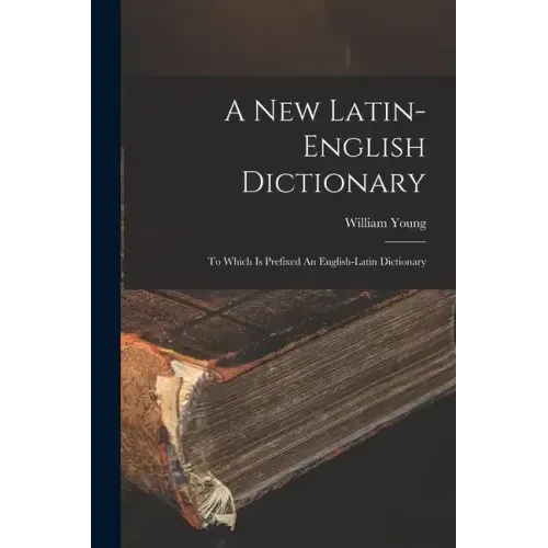 A New Latin-english Dictionary: To Which Is Prefixed An English-latin Dictionary