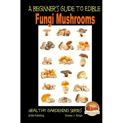 A Beginner's Guide to Edible Fungi Mushrooms