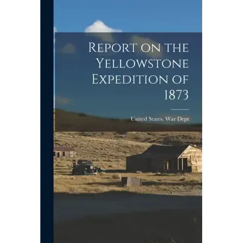 Report on the Yellowstone Expedition of 1873