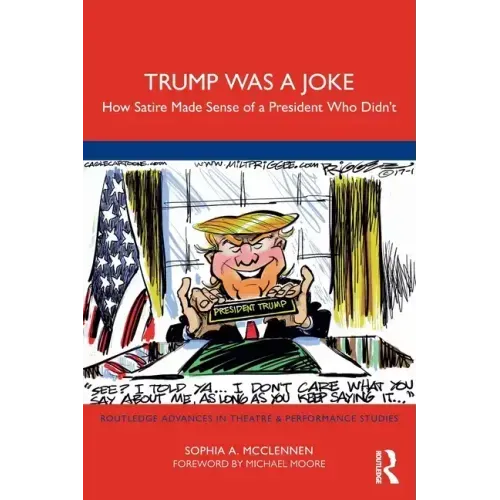 Trump Was a Joke: How Satire Made Sense of a President Who Didn't