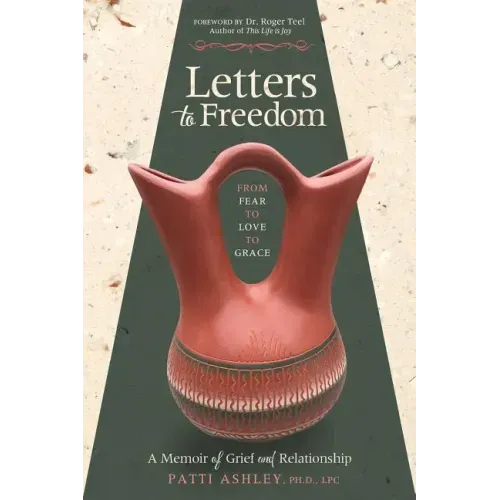 Letters to Freedom: From Fear to Love to Grace