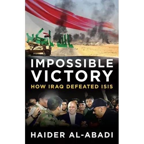 Impossible Victory: How Iraq Defeated Isis