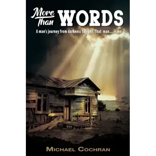 More Than Words: A man's journey from darkness to light. That man... is me.
