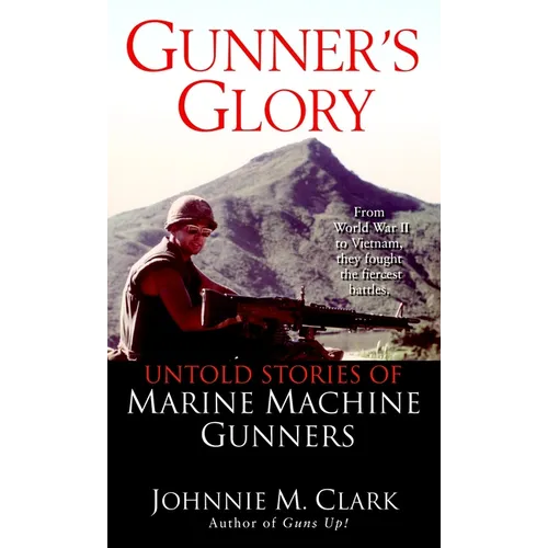 Gunner's Glory: Untold Stories of Marine Machine Gunners