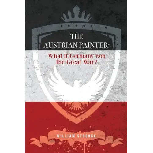 The Austrian Painter: What if Germany won the Great War?
