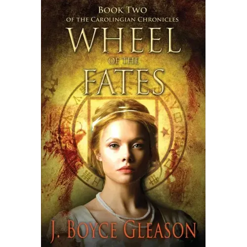 Wheel of the Fates: Book Two of the Carolingian Chronicles