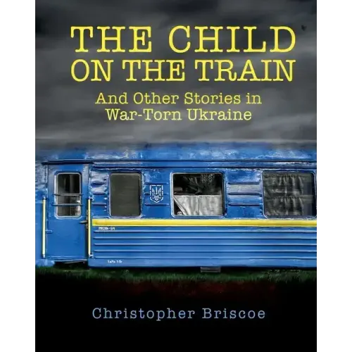 The Child on the Train: And Other Stories in War-Torn Ukraine