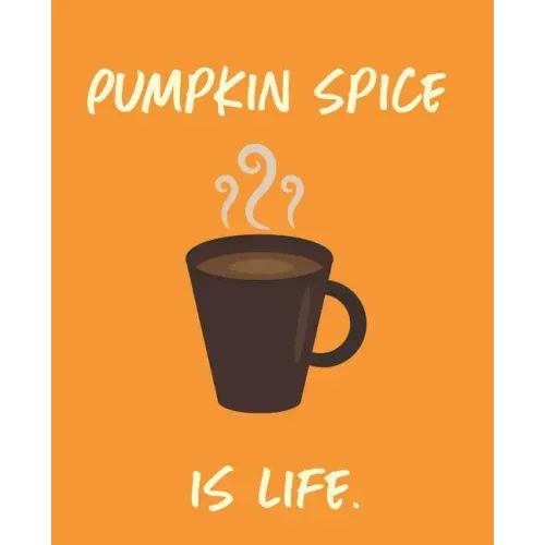Pumpkin Spice Is Life