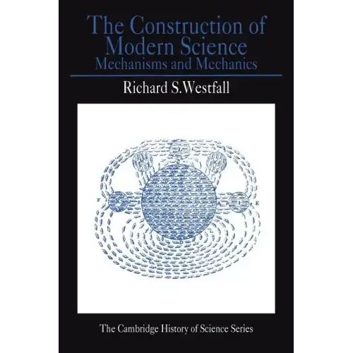 The Construction of Modern Science: Mechanisms and Mechanics