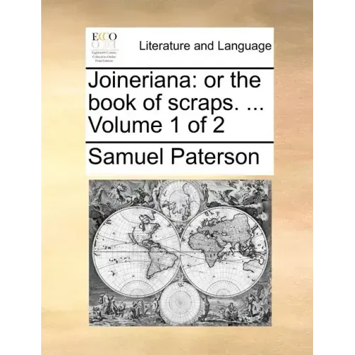 Joineriana: Or the Book of Scraps. ... Volume 1 of 2