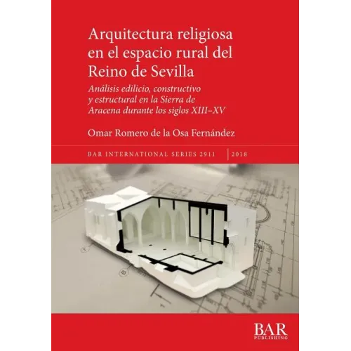 Arquitectura religiosa en el espacio rural del Reino de Sevilla: Análisis edilicio, constructivo y estructural en la Sierra de Aracena durante los sig