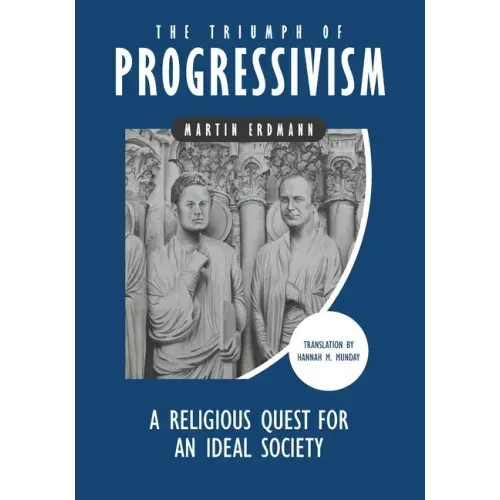 The Triumph of Progressivism: A Religious Quest for an Ideal Society