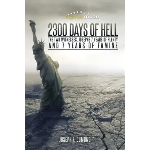 2300 Days of Hell: The Two Witnesses, Josephs 7 Years of Plenty and 7 Years of Famine