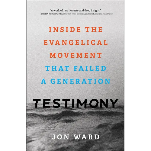 Testimony: Inside the Evangelical Movement That Failed a Generation