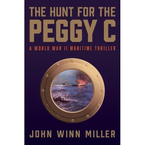 The Hunt for the Peggy C: A World War II Maritime Thriller