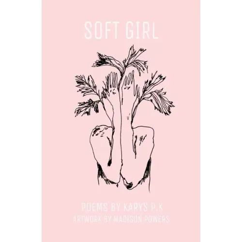 soft girl: poetry by k.p.k