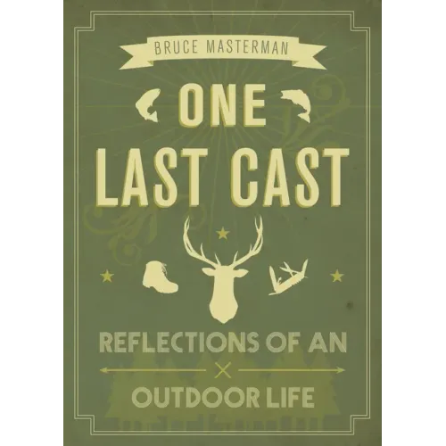 One Last Cast: Reflections of an Outdoor Life