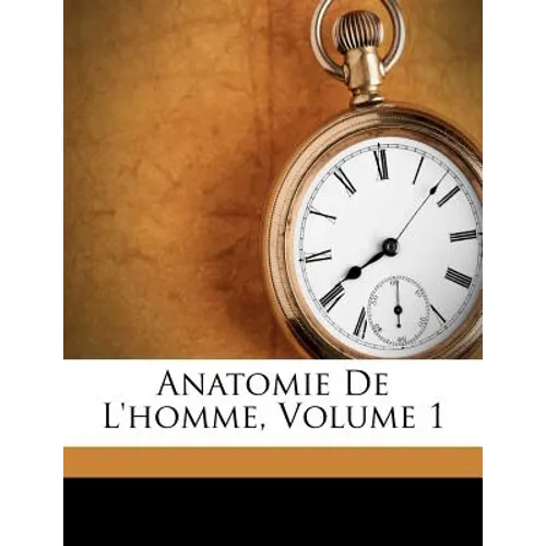 Anatomie de L'Homme, Volume 1