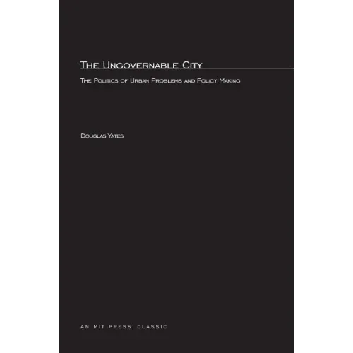 The Ungovernable City: The Politics of Urban Problems and Policy Making