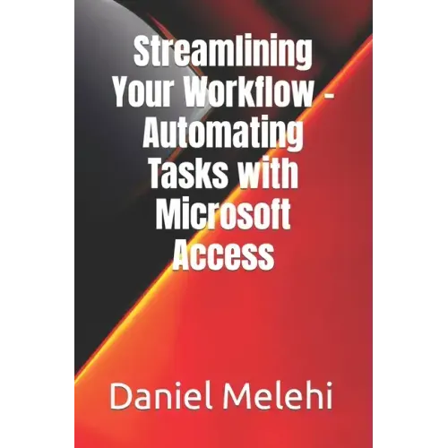 Streamlining Your Workflow - Automating Tasks with Microsoft Access