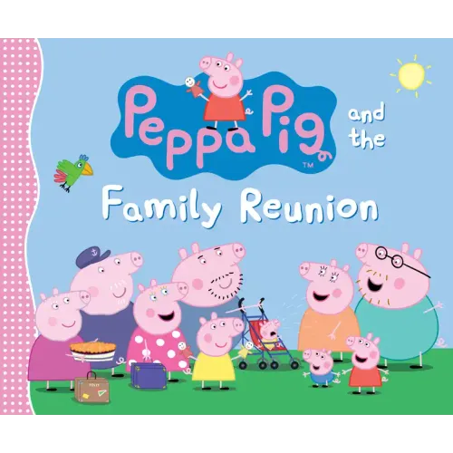 Peppa Pig and the Family Reunion: (A Celebration of Family, Traditions, and Together Time - Perfect for Toddlers, Preschoolers, and Kids Ages 2-5)
