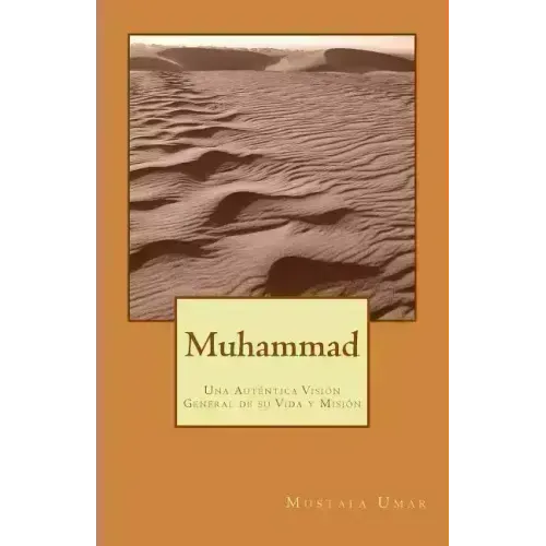Muhammad: Una Auténtica Visión General de su Vida y Misión