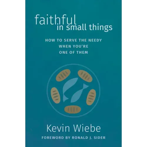 Faithful in Small Things: How to Serve the Needy When You're One of Them