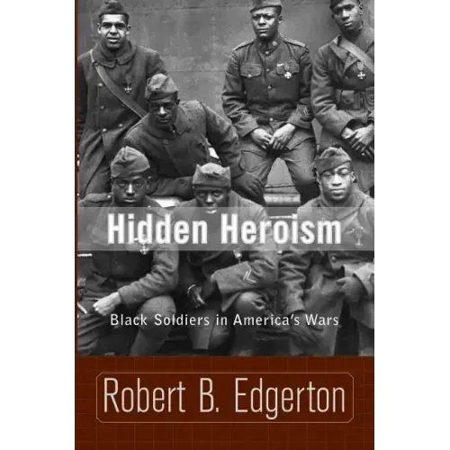 Hidden Heroism: Black Soldiers in America's Wars